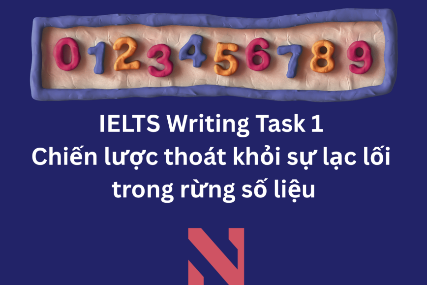 IELTS Writing Task 1 - Chiến lược thoát khỏi sự lạc lối trong rừng số liệu