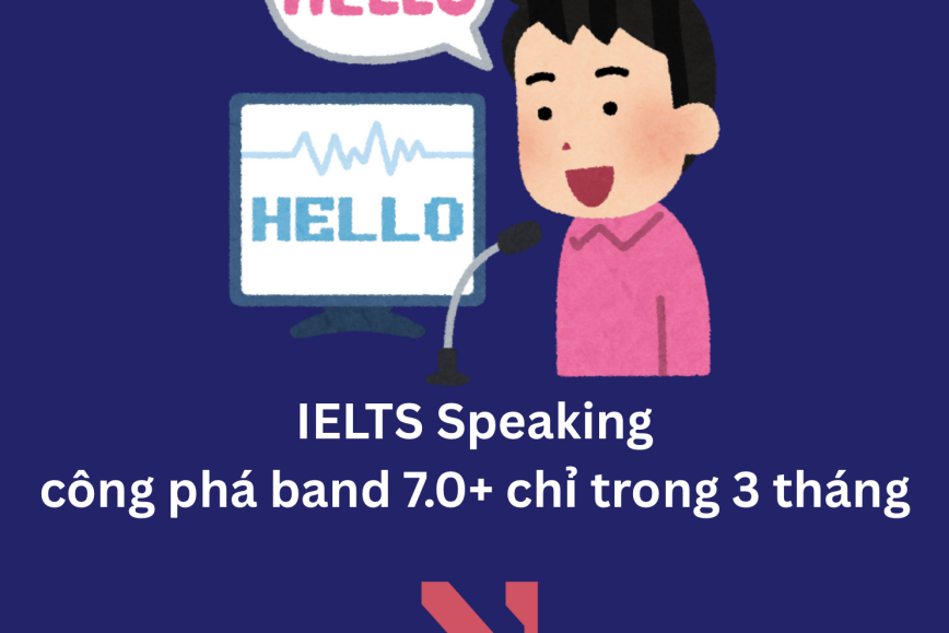 Chiến thuật IELTS Speaking  - Công phá band 7.0+ chỉ trong 3 tháng