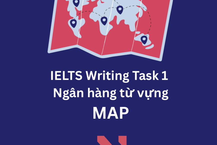 Những từ vựng phổ biến thường xuất hiện trong IELTS Writing Task 1, dạng bài MAP