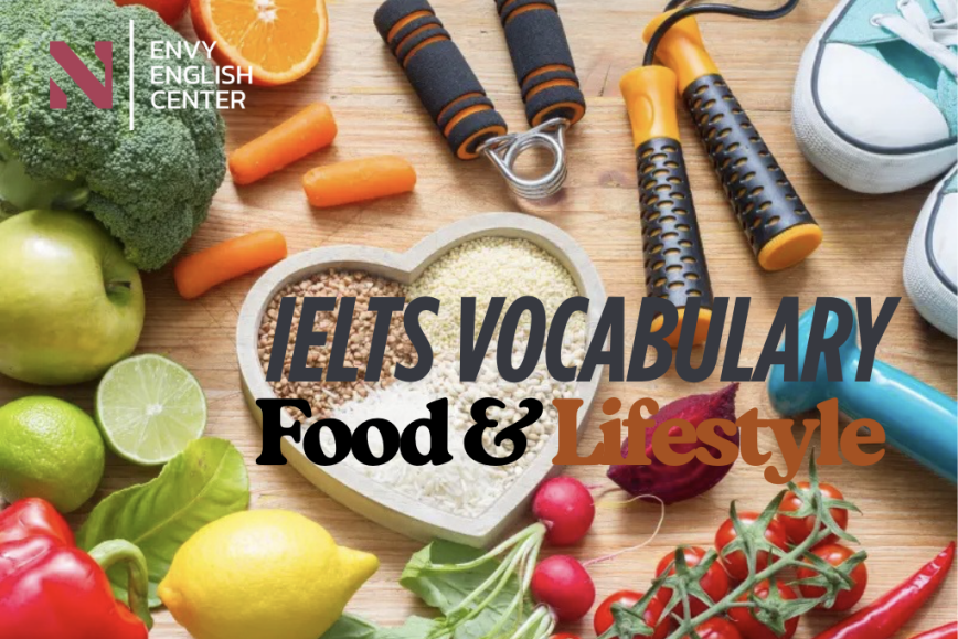 IELTS Vocabulary: Food & Lifestyle (Ẩm thực & Lối sống)