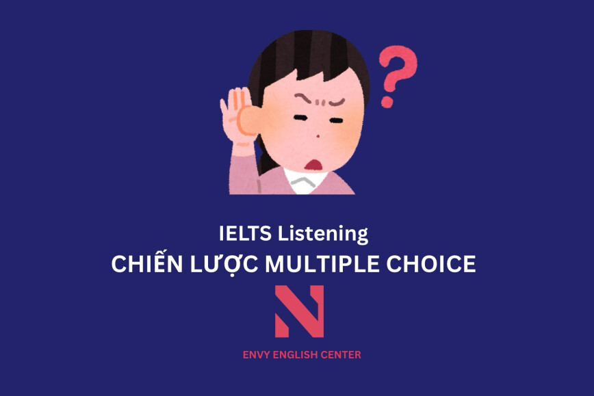 Chiến lược làm bài Multiple Choice hiệu quả trong IELTS Listening