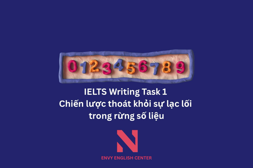 IELTS Writing Task 1 - Chiến lược thoát khỏi sự lạc lối trong rừng số liệu