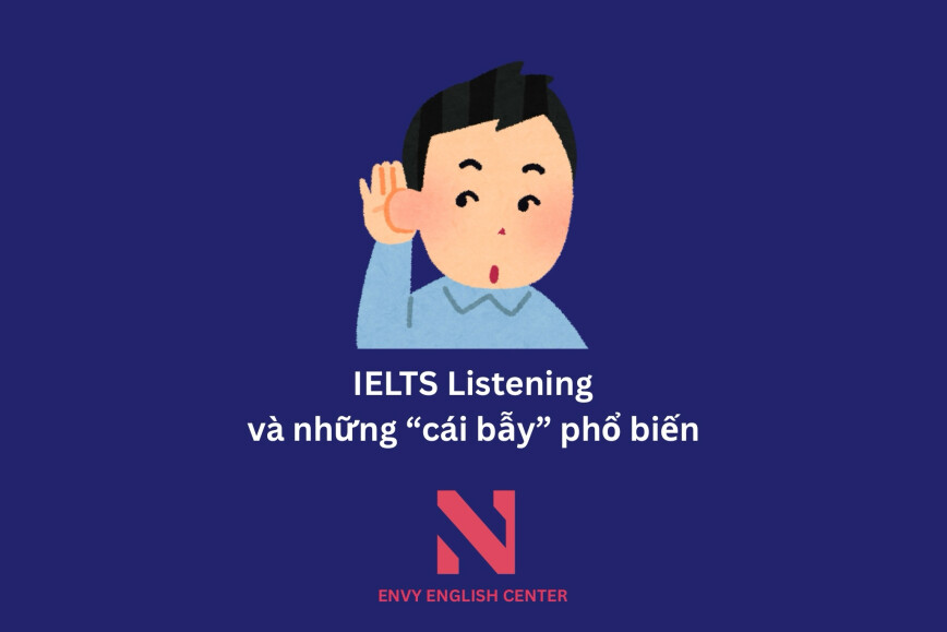 Những bẫy phổ biến trong IELTS Listening
