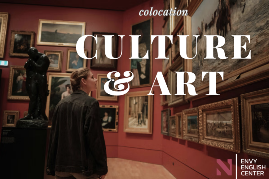 100 Collocations về Culture & Art – Từ vựng hay cho IELTS & giao tiếp