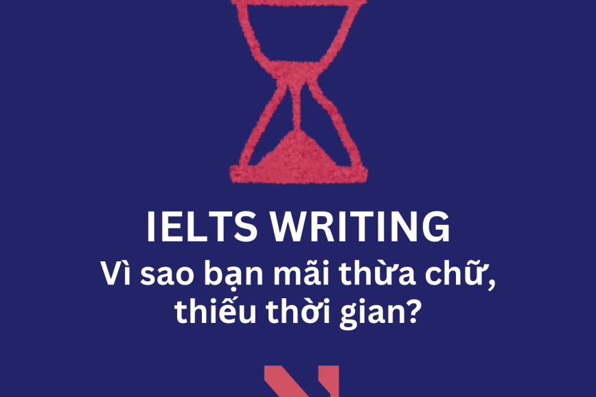 Lý do khiến bạn không có đủ thời gian cho IELTS Writing và cách khắc phục