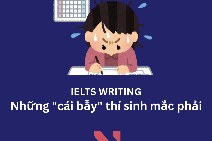 Những "cái bẫy" thí sinh hay mắc phải trong IELTS Writing Task 2 - Phần 1