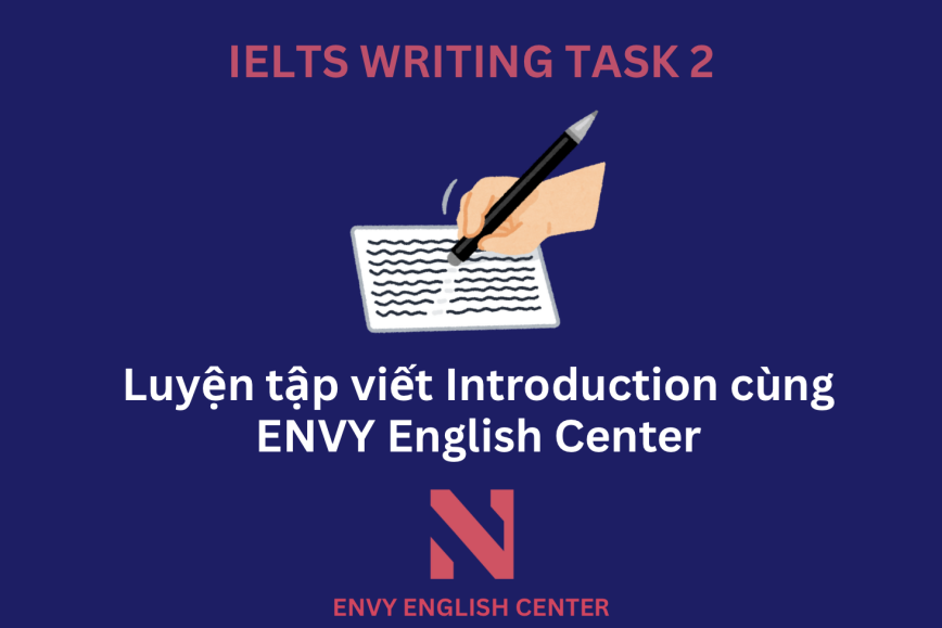 Introduction trong IELTS Writing Task 2: Cách chuẩn hoá cấu trúc để đạt band 7+ trong