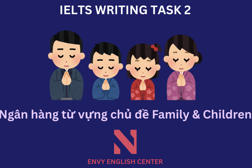 IELTS Writing Task 2: Ngân hàng từ vựng chủ đề Family & Children - Gia đình & Trẻ em