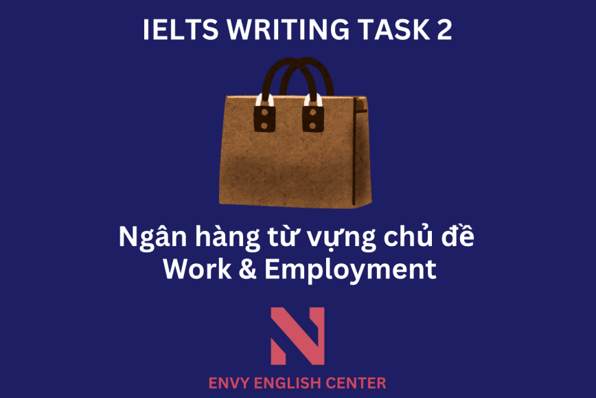 IELTS Writing Task 2: Ngân hàng từ vựng chủ đề Work & Employment