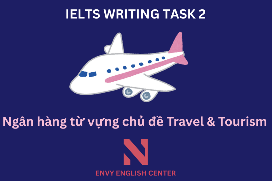 IELTS Writing Task 2: Ngân hàng từ vựng chủ đề Travel & Tourism - Du lịch