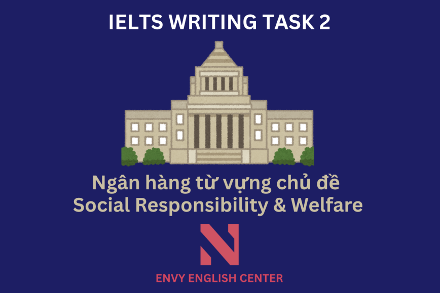 IELTS Writing Task 2: Ngân hàng từ vựng chủ đề Social Responsibility & Welfare - Trách nhiệm xã hội và hệ thống an sinh xã hội