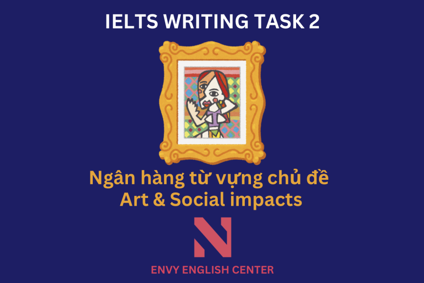IELTS Writing Task 2: Ngân hàng từ vựng chủ đề Art & Social impacts