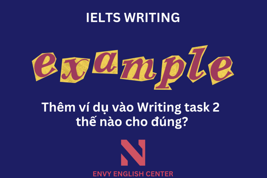 Thêm Ví Dụ Vào IELTS Writing Task 2 – Thế Nào Cho Đúng?