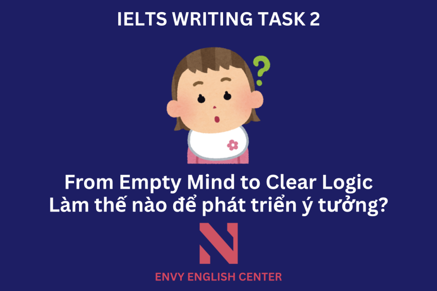 From Empty Mind to Clear Logic: Làm thế nào để phát triển ý tưởng trong IELTS Writing Task 2?