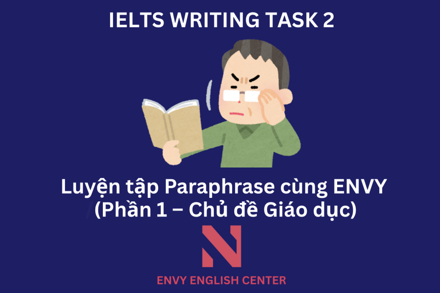 IELTS Writing Task 2: Luyện tập Paraphrase cùng ENVY ENGLISH về chủ đề Education - Giáo dục