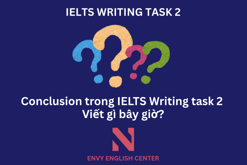 Viết đoạn kết bài (Conclusion) trong IELTS Writing Task 2 thế nào cho đúng