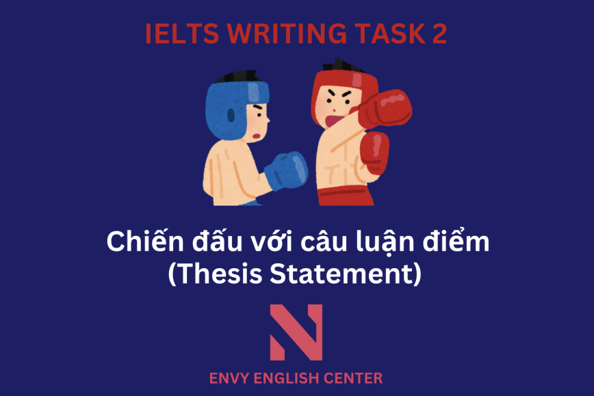 Cách viết Thesis Statement ăn điểm đối với từng dạng bài trong trong IELTS Writing Task 2