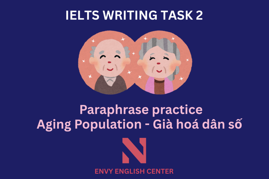 IELTS Writing Task 2: Luyện tập Paraphrase cùng ENVY (Phần 3 – Chủ đề Già hóa dân số)