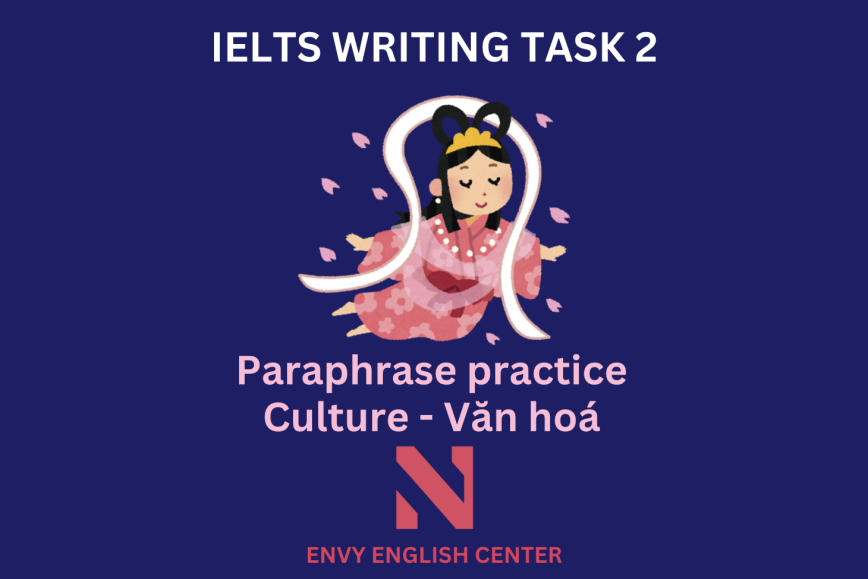 IELTS Writing Task 2: Luyện tập Paraphrase cùng ENVY (Phần 5 – Chủ đề Văn hóa)