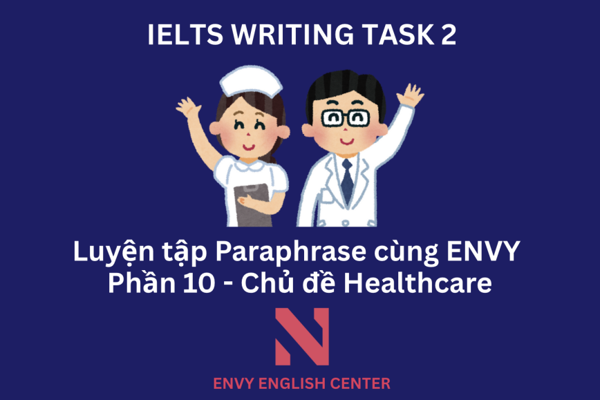 IELTS Writing Task 2: Luyện tập Paraphrase cùng ENVY (Phần 10 - Chủ đề Y tế và Sức khỏe)