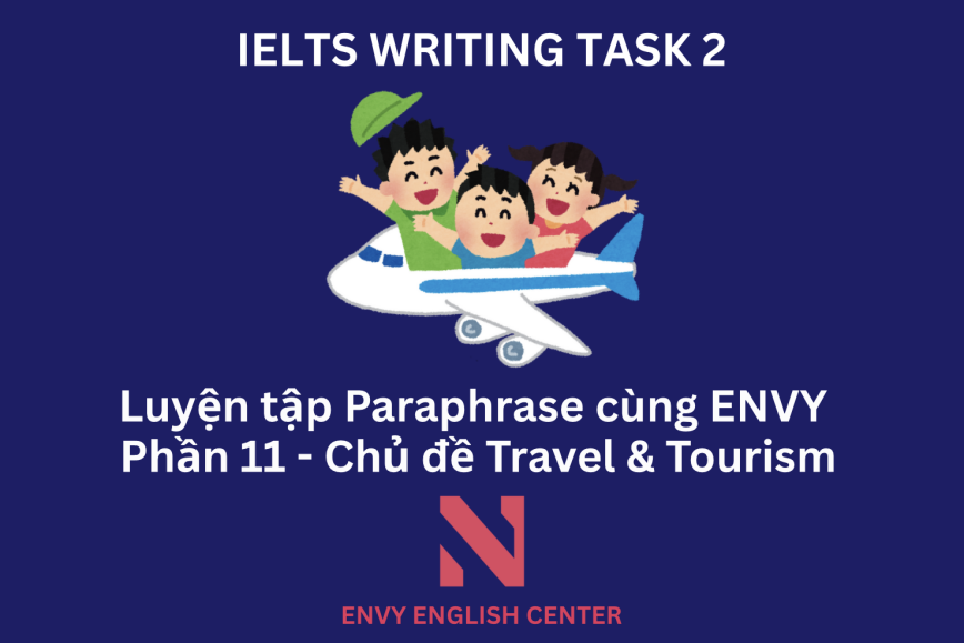 IELTS Writing Task 2: Luyện tập Paraphrase cùng ENVY (Phần 11 - Chủ đề Travel & Tourism)