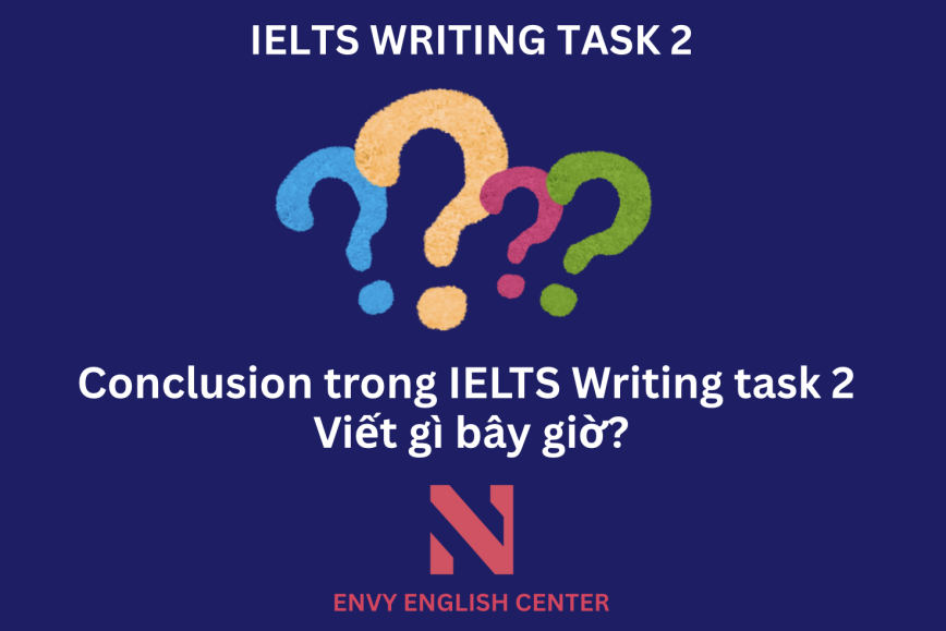 Cách viết Conclusion (kết bài) ăn điểm trong IELTS Writing Task 2