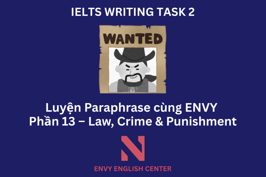 IELTS Writing Task 2: Luyện tập Paraphrase cùng ENVY (Phần 13 – Chủ đề Law, Crime & Punishment)