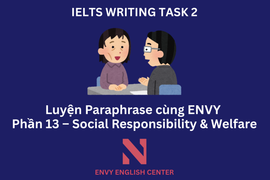 IELTS Writing Task 2: Luyện tập Paraphrase cùng ENVY (Phần 15 – Chủ đề Social Responsibility & Welfare)