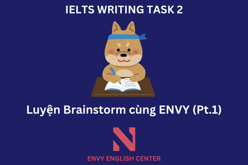 IELTS Writing - Luyện tập brainstorm cùng ENVY ENGLISH (Pt.1)