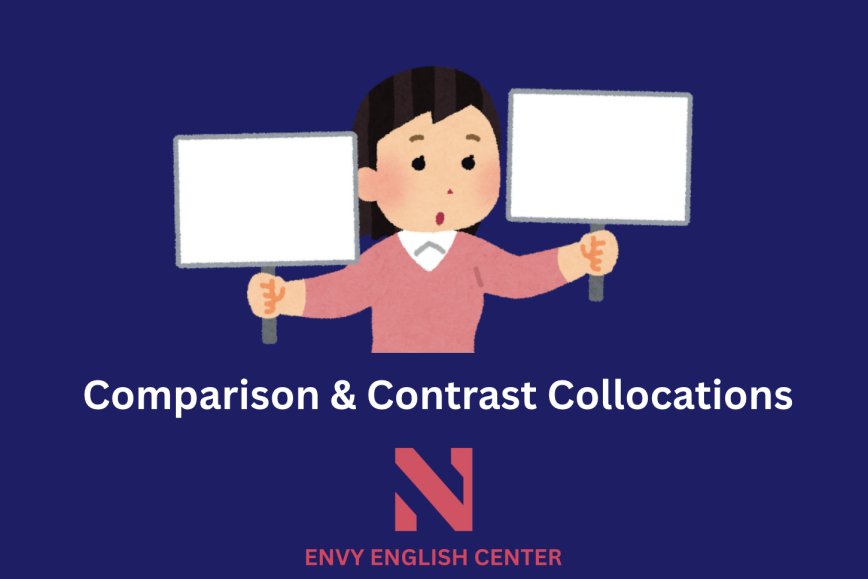 Comparison & Contrast Collocations - Collocations trong việc so sánh và chỉ ra sự đối lập trong một IELTS Writing essay