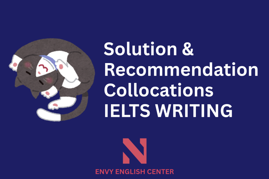 Solution & Recommendation Collocations - Đưa ra giải pháp trong Writing essay thế nào cho mượt?