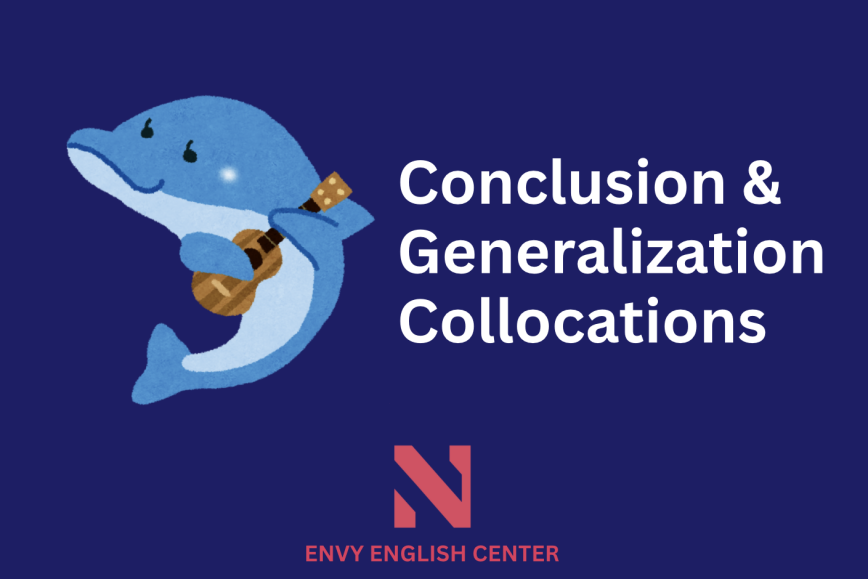 IELTS Writing Task 2: Conclusion & Generalization Collocations - Tóm tắt và khẳng định lại ý tưởng trong một bài essay