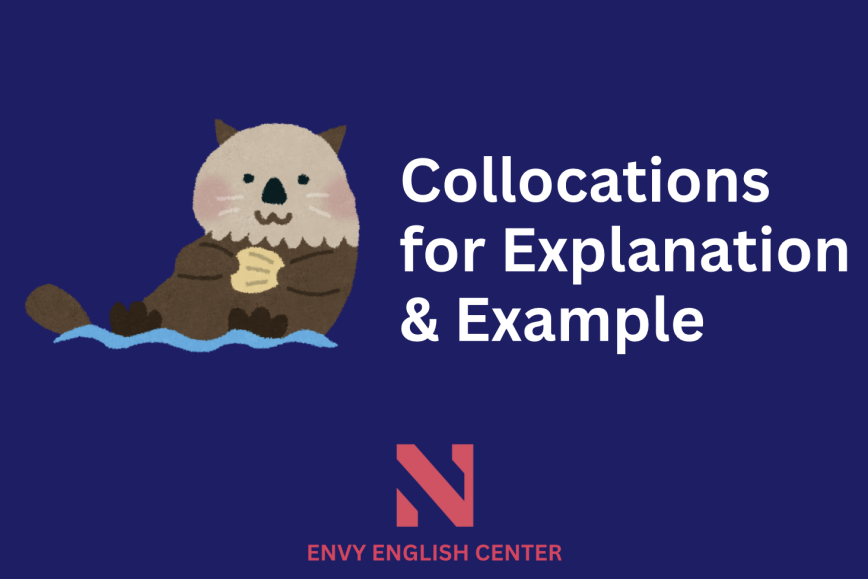 Collocations for Explanation & Example - Mở đầu ví dụ trong IELTS Writing task 2 thế nào cho chuẩn?