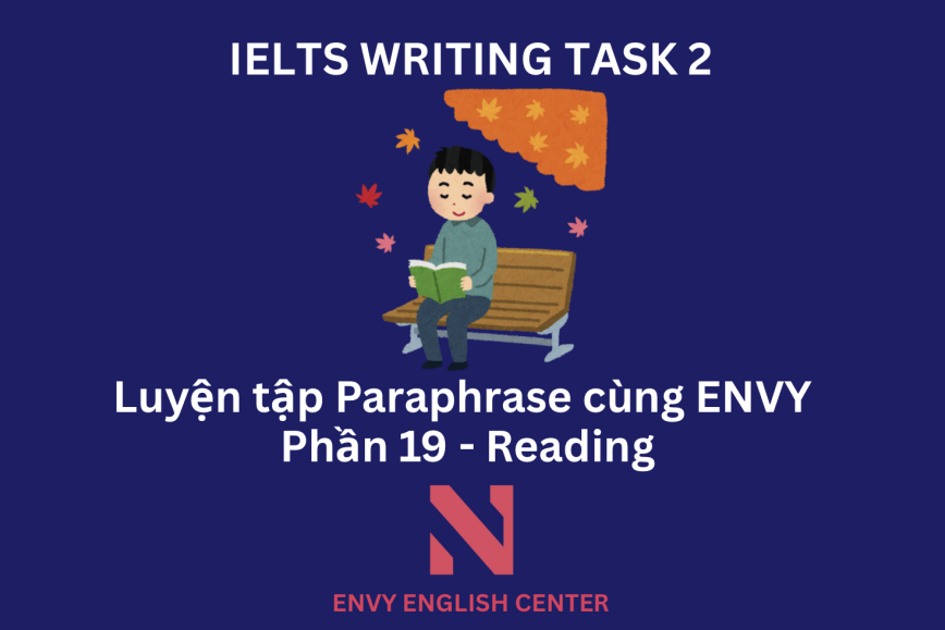 IELTS Writing Task 2: Luyện tập Paraphrase cùng ENVY (Phần 19 - Chủ đề Reading)