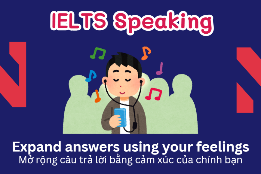 Mở rộng câu trả lời bằng cảm xúc của chính bạn - Expanding the answers using your own feelings
