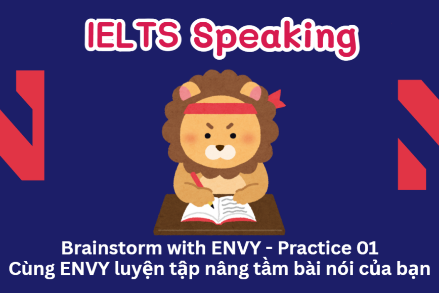 IELTS Speaking: Brainstorm with ENVY - Practice 01 | Cùng ENVY luyện tập nâng tầm bài nói của bạn
