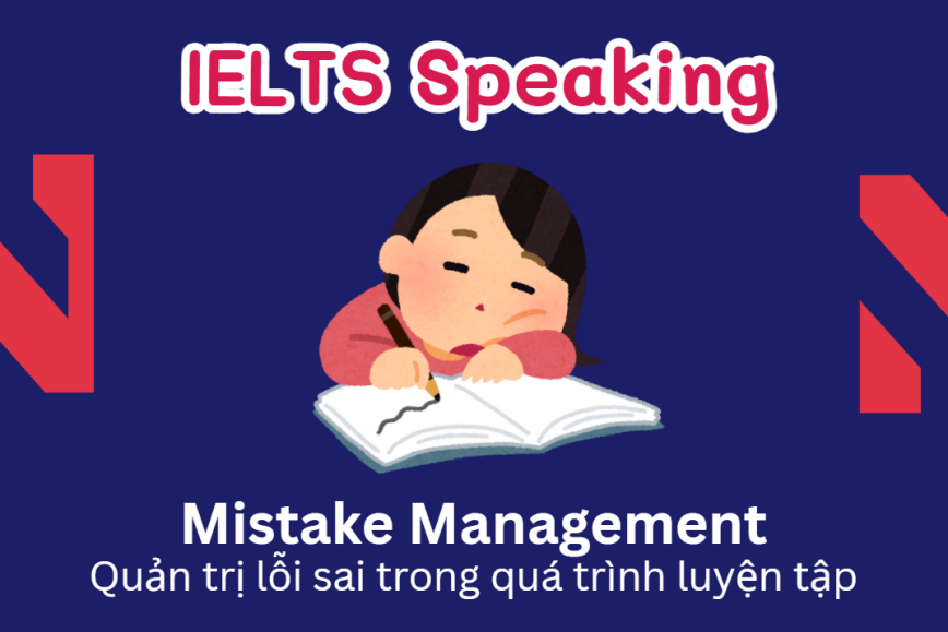 Mistake Management - Quản trị lỗi sai trong quá trình luyện tập IELTS Speaking