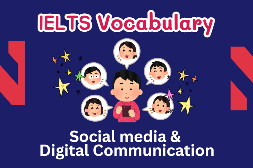 IELTS Speaking Word Bank: Ngân hàng từ vựng chủ đề Social Media & Digital Communication