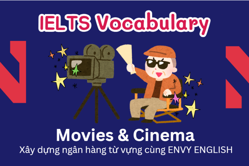 IELTS Speaking Word Bank: Ngân hàng từ vựng chủ đề Movies & Cinema
