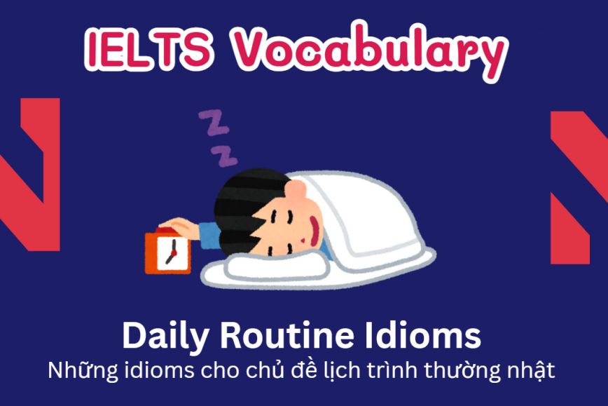 IELTS Speaking: 30 Idioms chủ đề Daily routine
