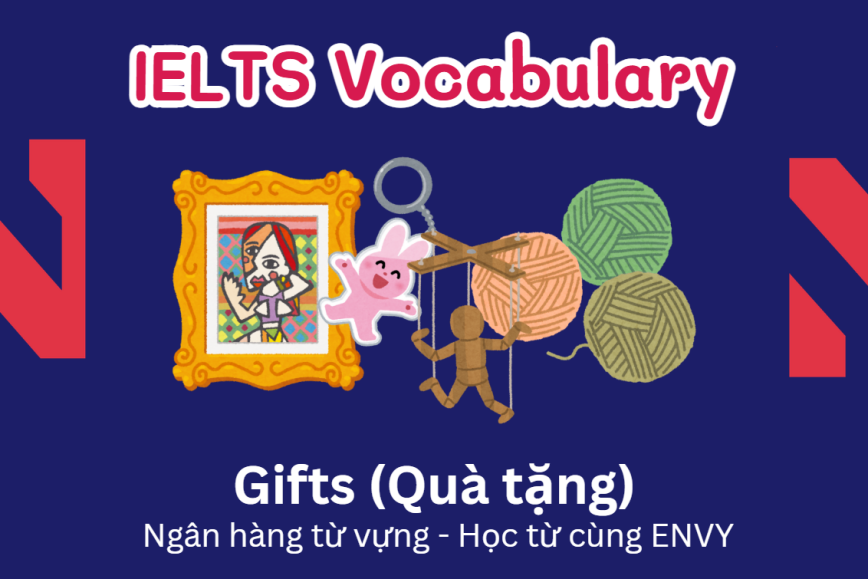 IELTS Speaking Word Bank: Ngân hàng từ vựng chủ đề Gifts