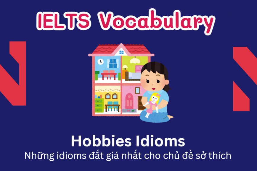 IELTS Speaking: 30 Idioms chủ đề Hobbies