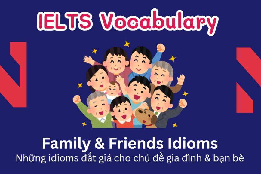 IELTS Speaking: 30 Idioms chủ đề Family & Friends