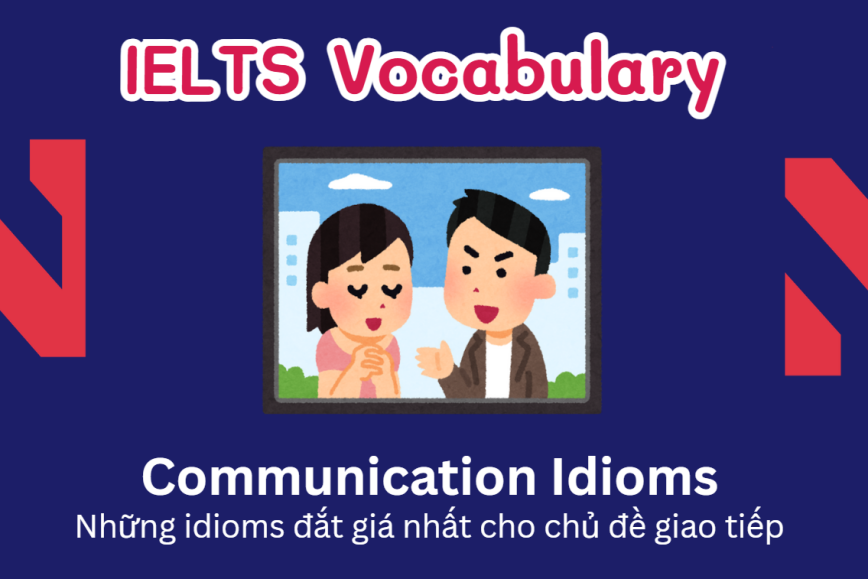 IELTS Speaking: 30 Idioms Chủ đề Communication