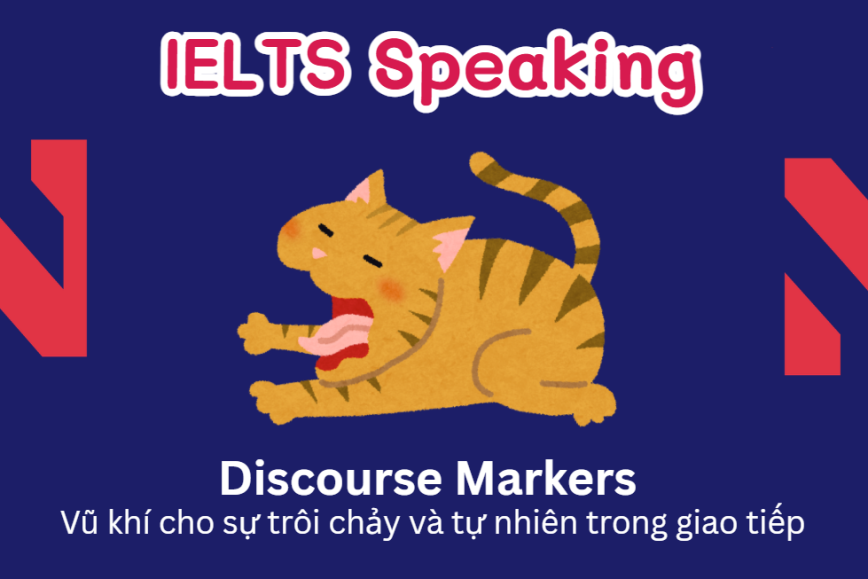 Discourse Markers trong IELTS Speaking - Vũ khí cho sự trôi chảy và tự nhiên trong giao tiếp