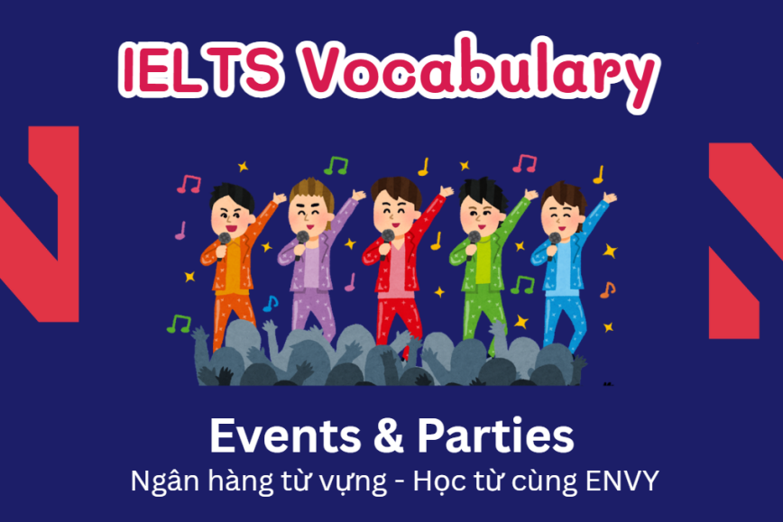 IELTS Speaking Word Bank: Ngân hàng từ vựng chủ đề Events & Parties