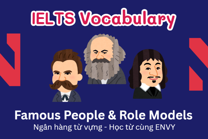 IELTS Speaking Word Bank: Ngân hàng từ vựng chủ đề Famous People & Role Models
