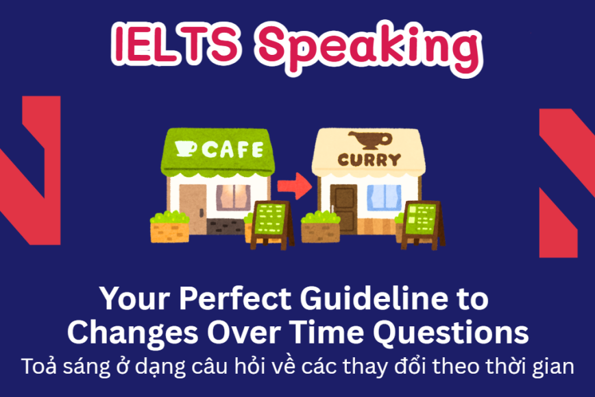 Toả sáng ở dạng câu hỏi về các thay đổi theo thời gian - Your Guideline to Changes Over Time Questions in Speaking Part 3
