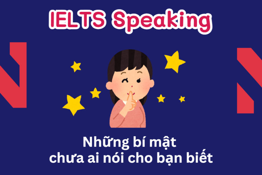 IELTS Speaking:  Những bí mật không ai nói cho bạn biết