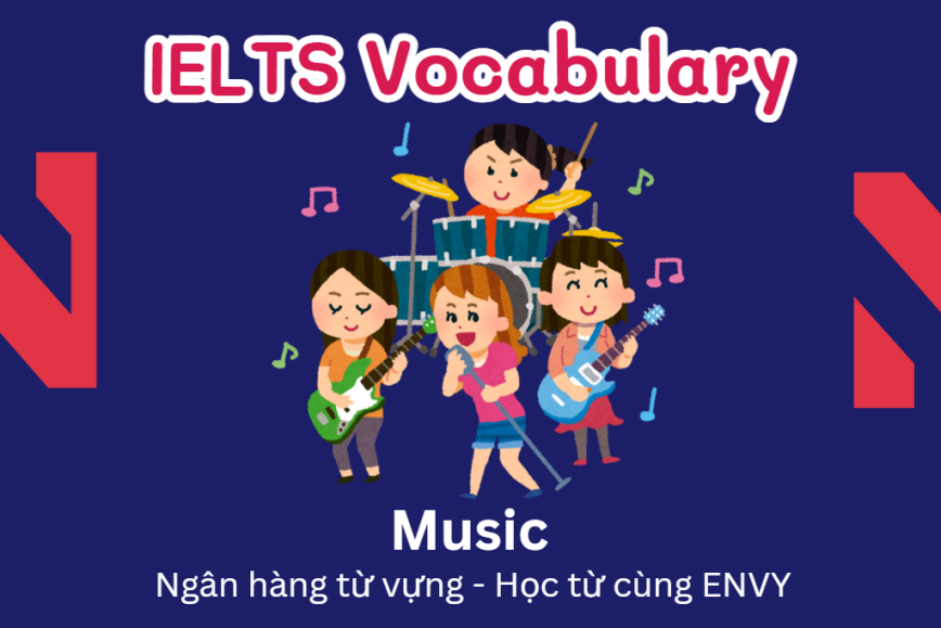 IELTS Speaking Word Bank: Ngân hàng từ vựng chủ đề Music